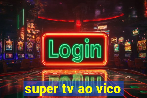 super tv ao vico